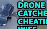 A husband uses drone to prove his wife is cheating on him