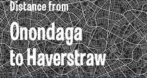 The distance from Onondaga 
to Haverstraw, New York