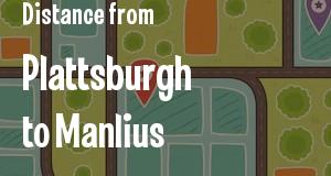 The distance from Plattsburgh 
to Manlius, New York