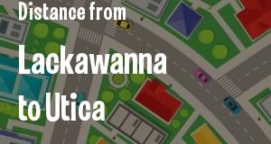 The distance from Lackawanna 
to Utica, New York