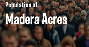 Population of Madera Acres, CA