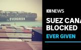 Suez Canal blocked by a giant cargo ship